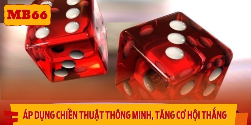 Áp dụng chiến thuật thông minh, tăng cơ hội thắng lớn