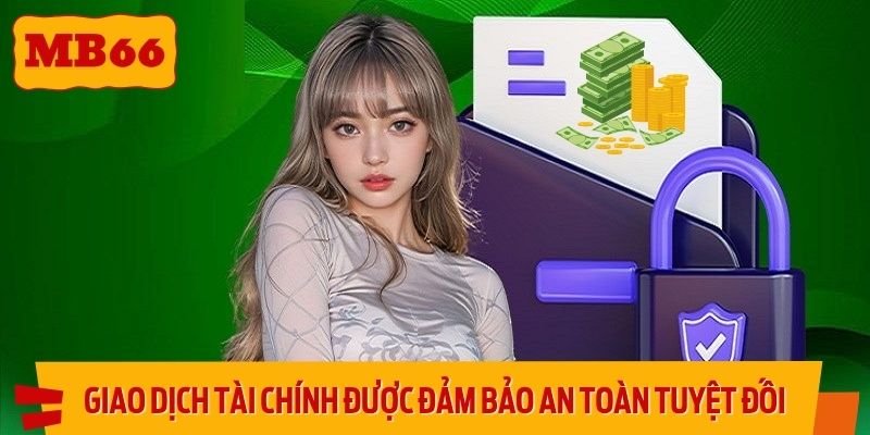 Các giao dịch tài chính được đảm bảo an toàn tuyệt đối