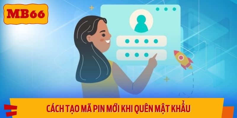 Cách tạo mã PIN mới khi quên mật khẩu