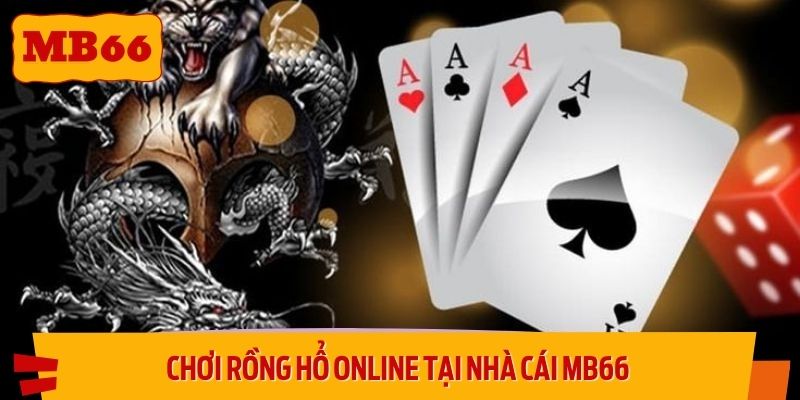 Chơi Rồng Hổ online tại nhà cái MB66