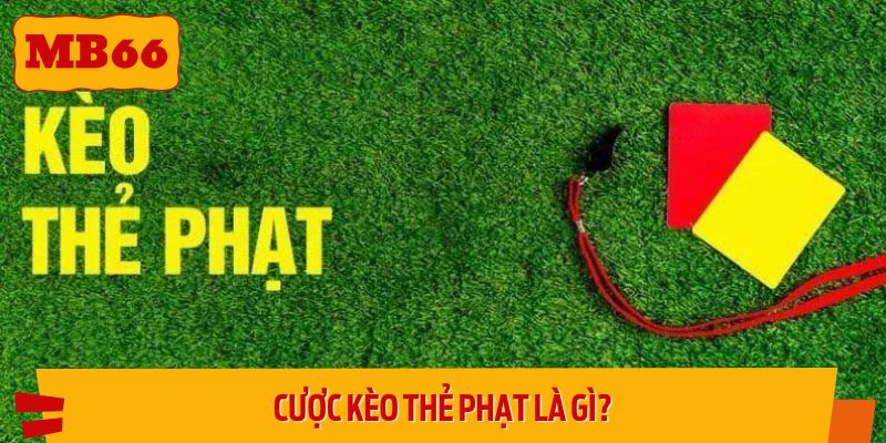 Cược kèo thẻ phạt là gì?