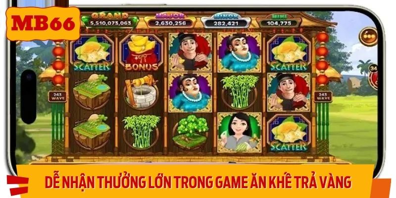 Dễ nhận thưởng lớn trong game ăn khế trả vàng