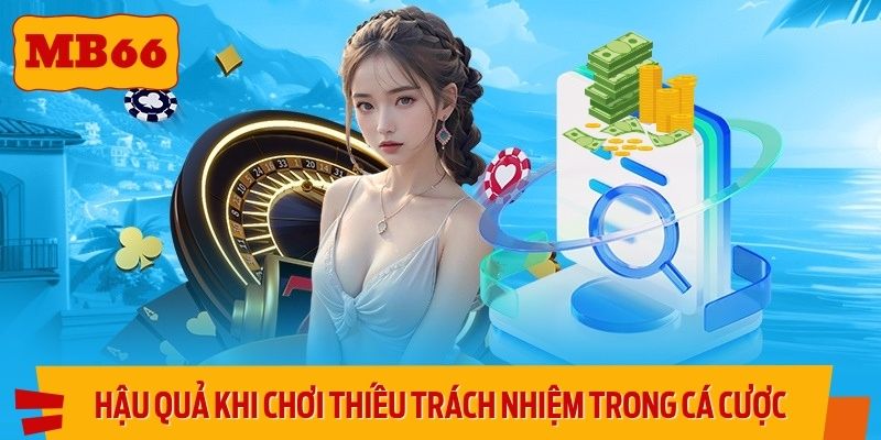 Hậu quả khi chơi thiếu trách nhiệm trong cá cược