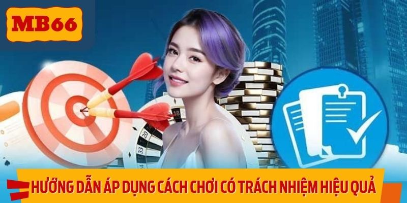 Hướng dẫn áp dụng cách chơi có trách nhiệm hiệu quả
