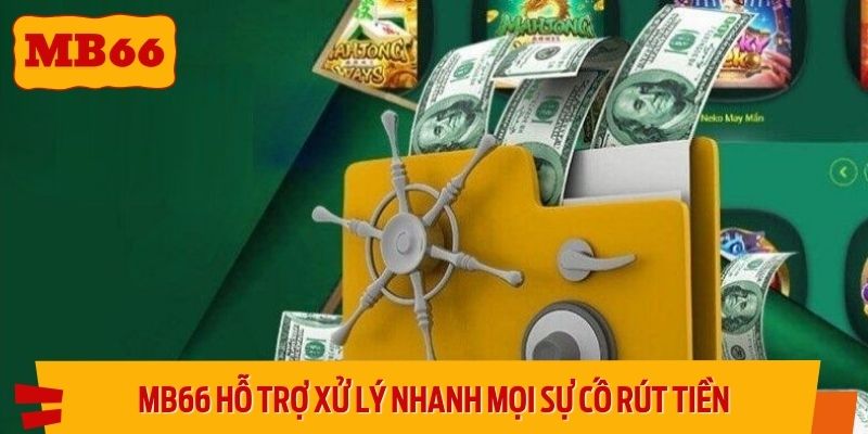 MB66 hỗ trợ người chơi xử lý nhanh mọi sự cố trong quá trình rút tiền