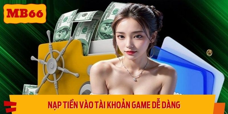 Nạp tiền vào tài khoản game dễ dàng với nhiều hình thức được hỗ trợ