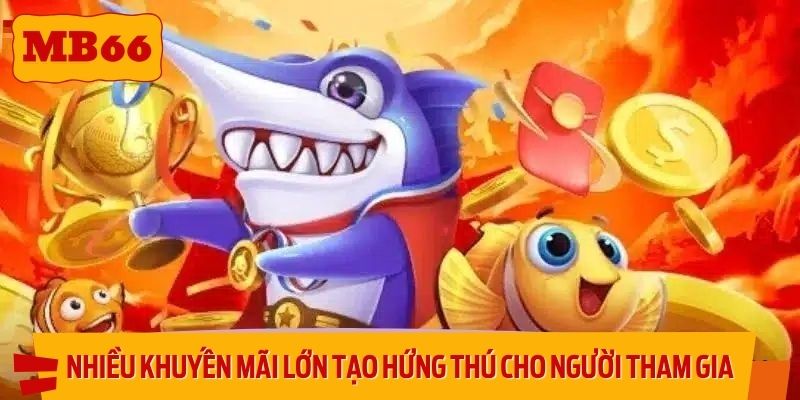 Nhiều khuyến mãi lớn tạo hứng thú cho người tham gia
