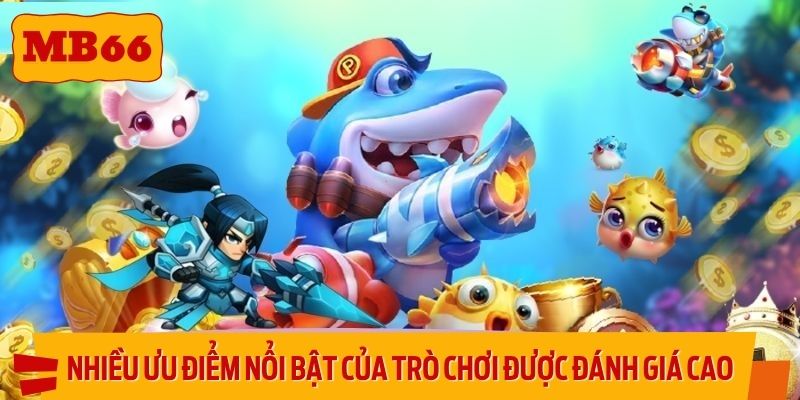 Nhiều ưu điểm nổi bật của trò chơi được đánh giá cao