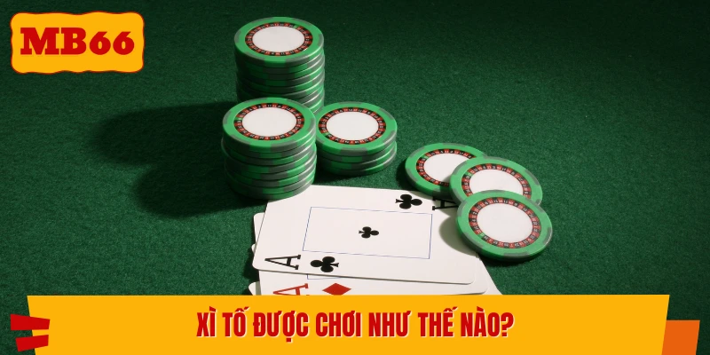 Cách chơi game Xì Tố tại nhà cái