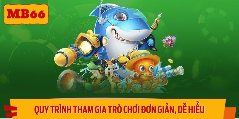 Quy trình tham gia trò chơi đơn giản, dễ hiểu
