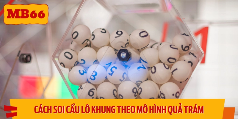 Phương pháp soi cầu lô khung được nhiều người tin dùng