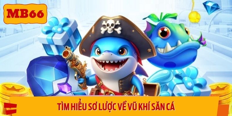 Tìm hiểu sơ lược về vũ khí săn cá